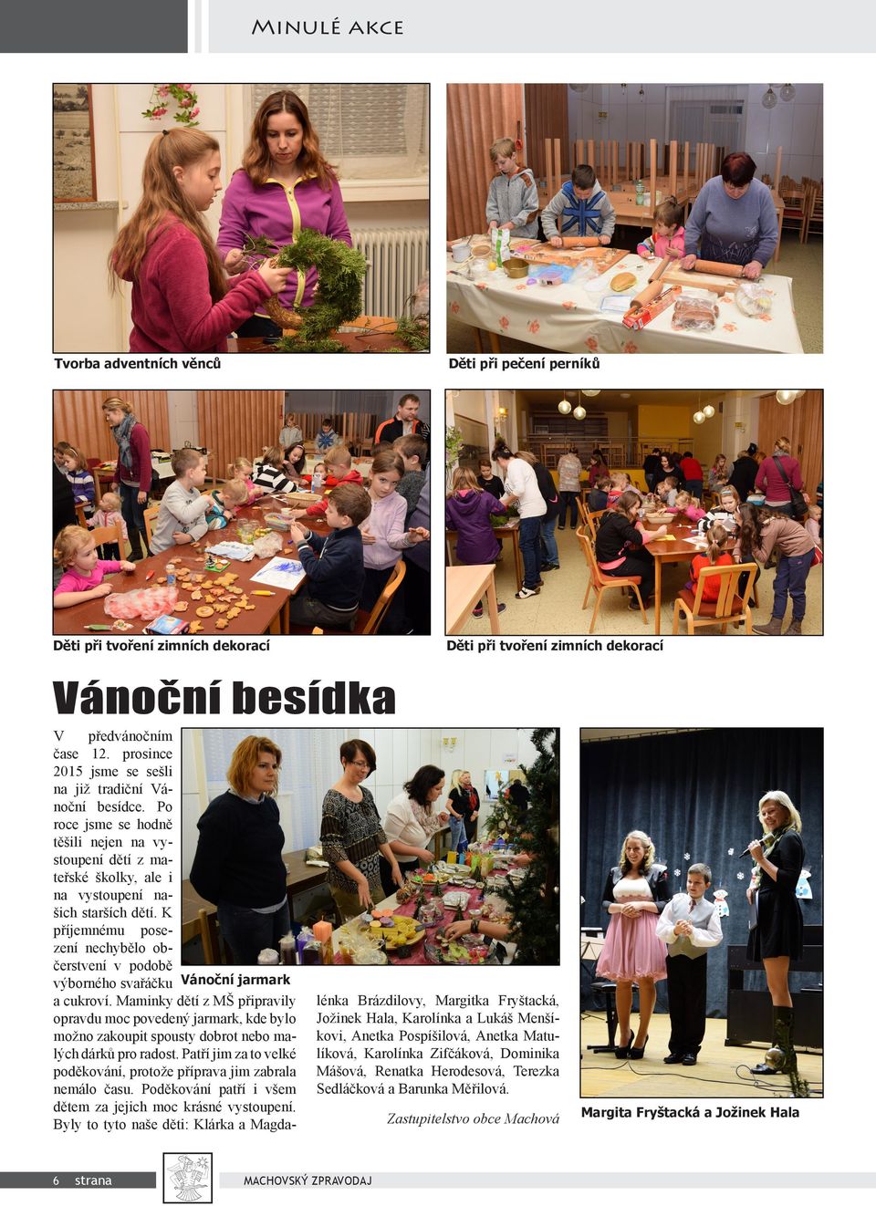 K příjemnému posezení nechybělo občerstvení v podobě výborného svařáčku Vánoční jarmark a cukroví.