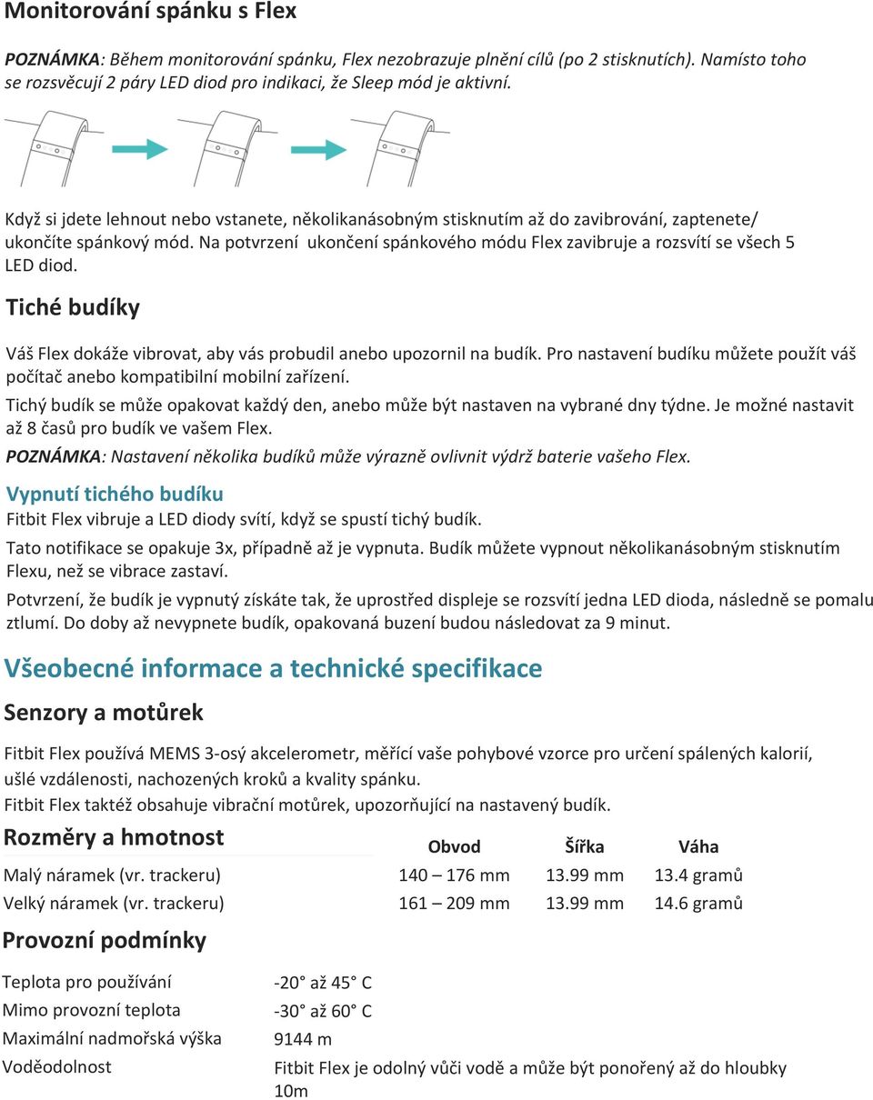 Na potvrzení ukončení spánkového módu Flex zavibruje a rozsvítí se všech 5 LED diod. Tiché budíky Váš Flex dokáže vibrovat, aby vás probudil anebo upozornil na budík.