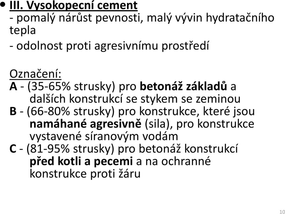 zeminou B-(66-80% strusky) pro konstrukce, které jsou namáhané agresivně (sila), pro konstrukce vystavené