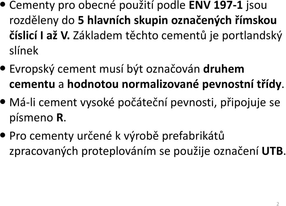 Základem těchto cementů je portlandský slínek Evropský cement musí být označován druhem cementu a