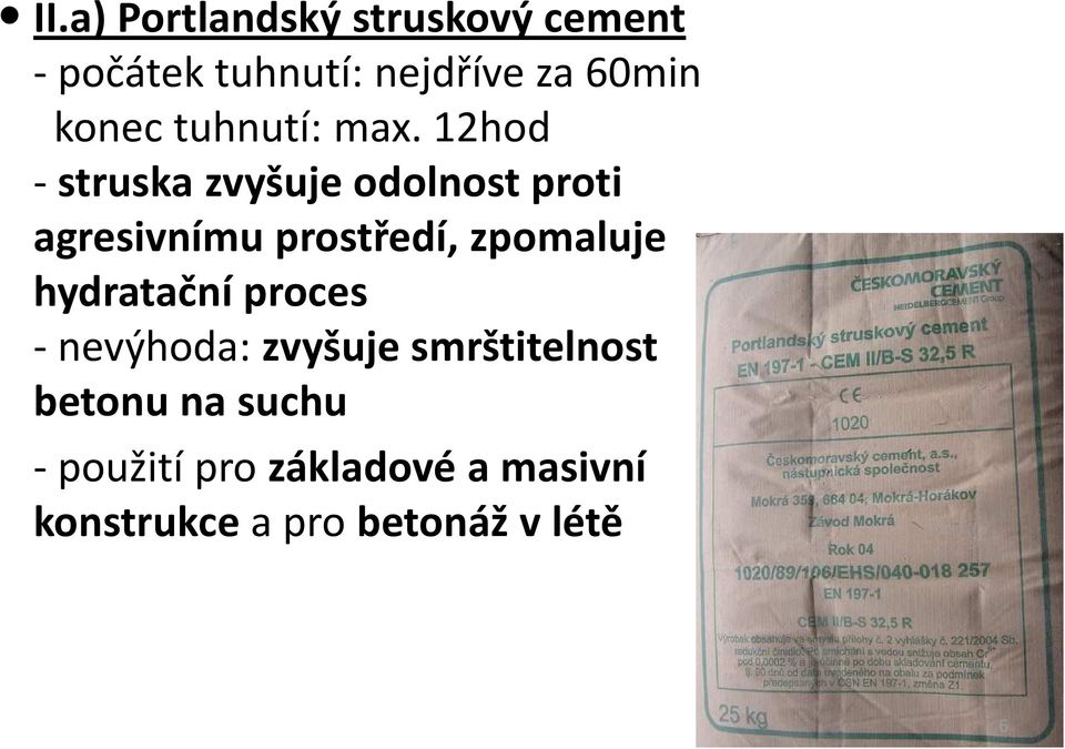 12hod -struska zvyšuje odolnost proti agresivnímu prostředí, zpomaluje