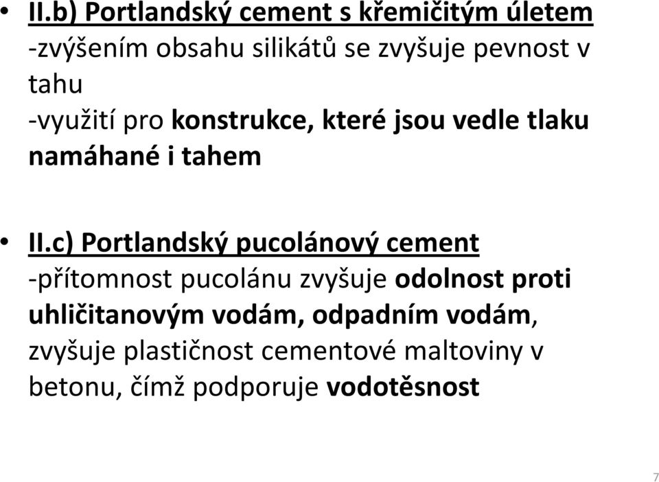 c) Portlandský pucolánový cement -přítomnost pucolánu zvyšuje odolnost proti