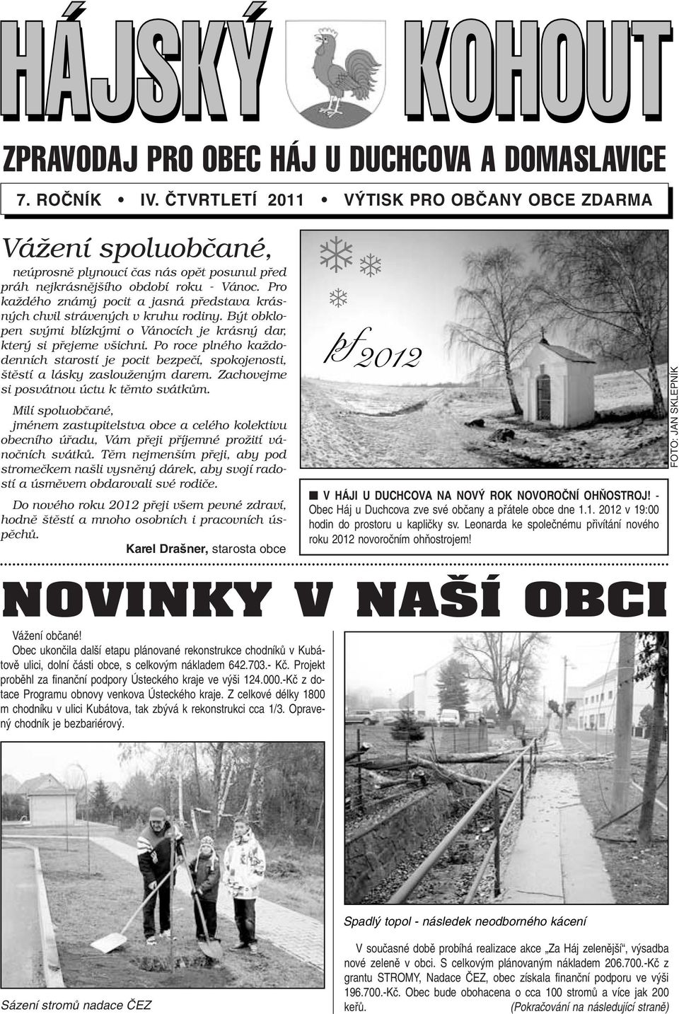 Pro kaïdého znám pocit a jasná pfiedstava krásn ch chvil stráven ch v kruhu rodiny. B t obklopen sv mi blízk mi o Vánocích je krásn dar, kter si pfiejeme v ichni.