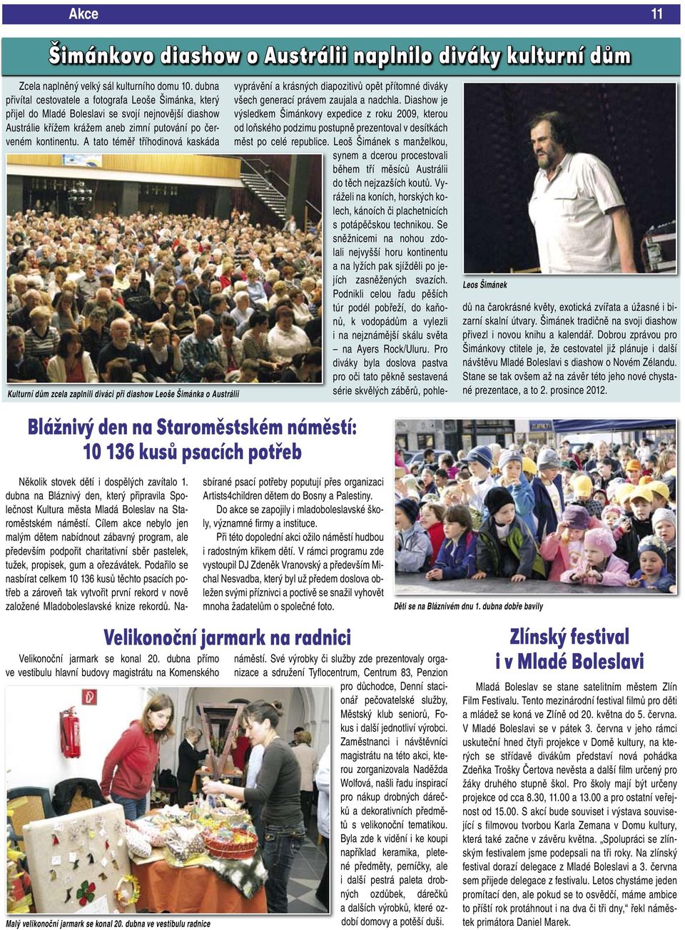 A tato téměř tříhodinová kaskáda Kulturní dům zcela zaplnili diváci při diashow Leoše Šimánka o Austrálii Blážnivý den na Staroměstském náměstí: 10 136 kusů psacích potřeb Leos Šimánek vyprávění a