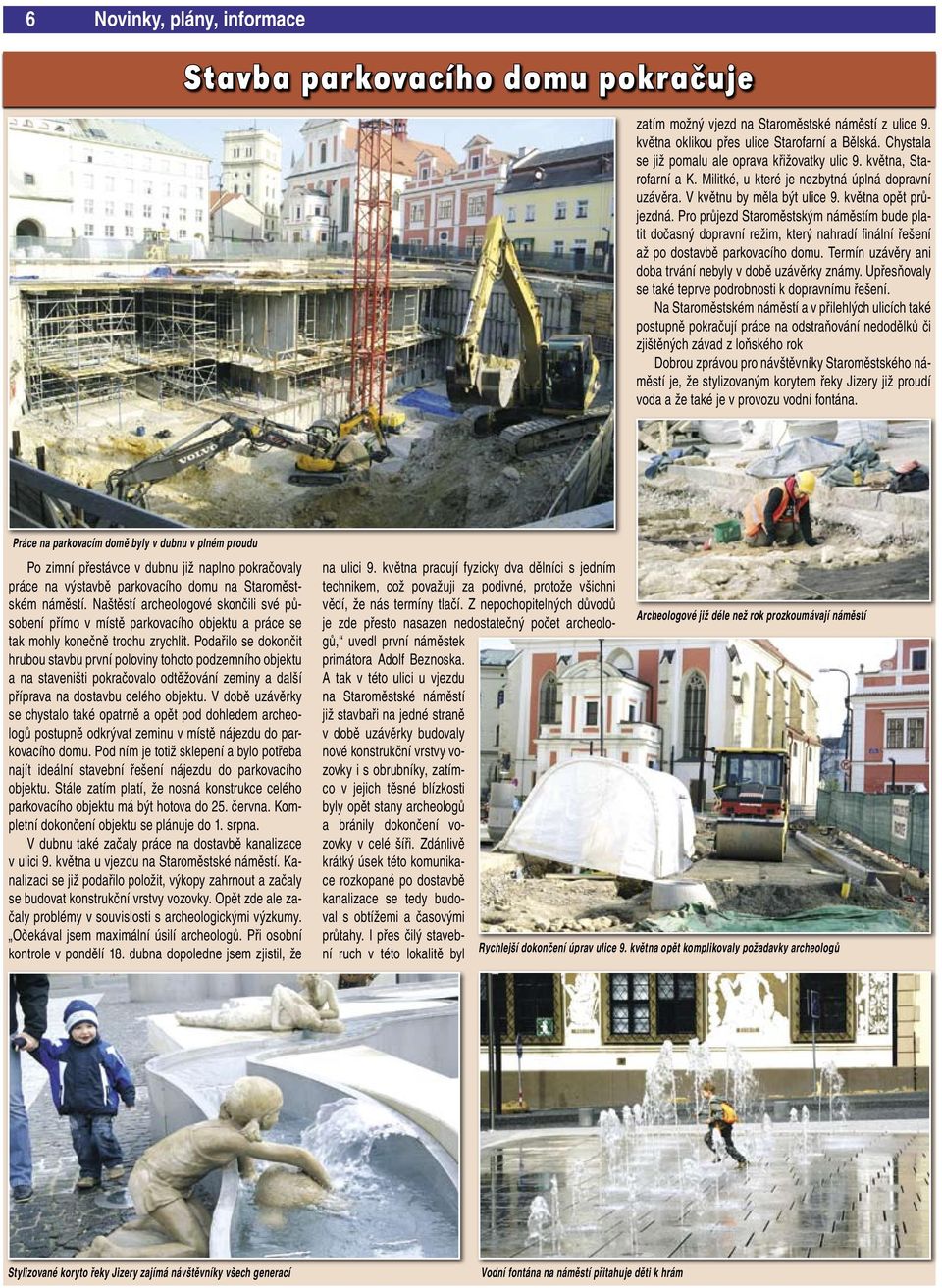 Pro průjezd Staroměstským náměstím bude platit dočasný dopravní režim, který nahradí finální řešení až po dostavbě parkovacího domu. Termín uzávěry ani doba trvání nebyly v době uzávěrky známy.