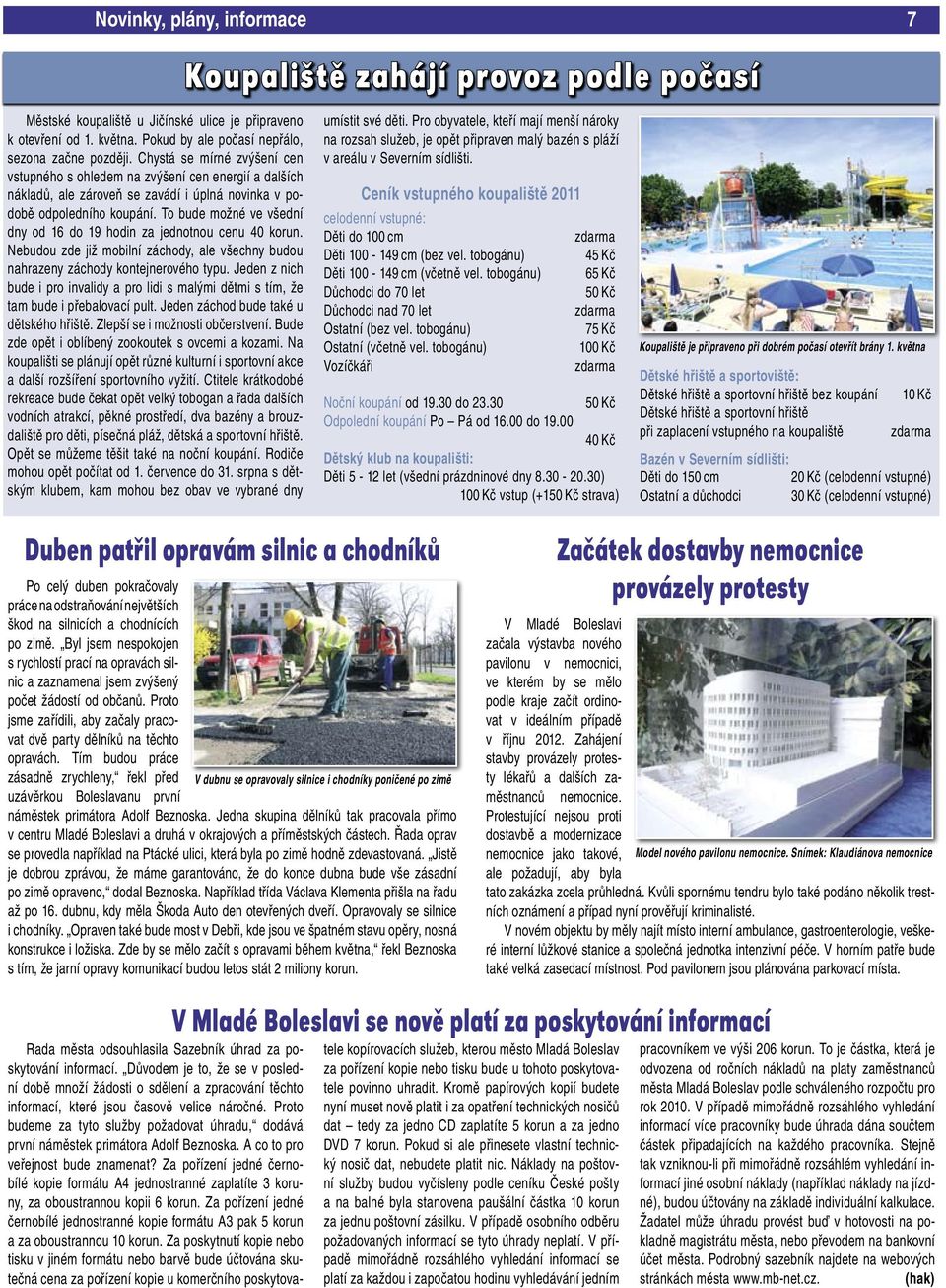 To bude možné ve všední dny od 16 do 19 hodin za jednotnou cenu 40 korun. Nebudou zde již mobilní záchody, ale všechny budou nahrazeny záchody kontejnerového typu.