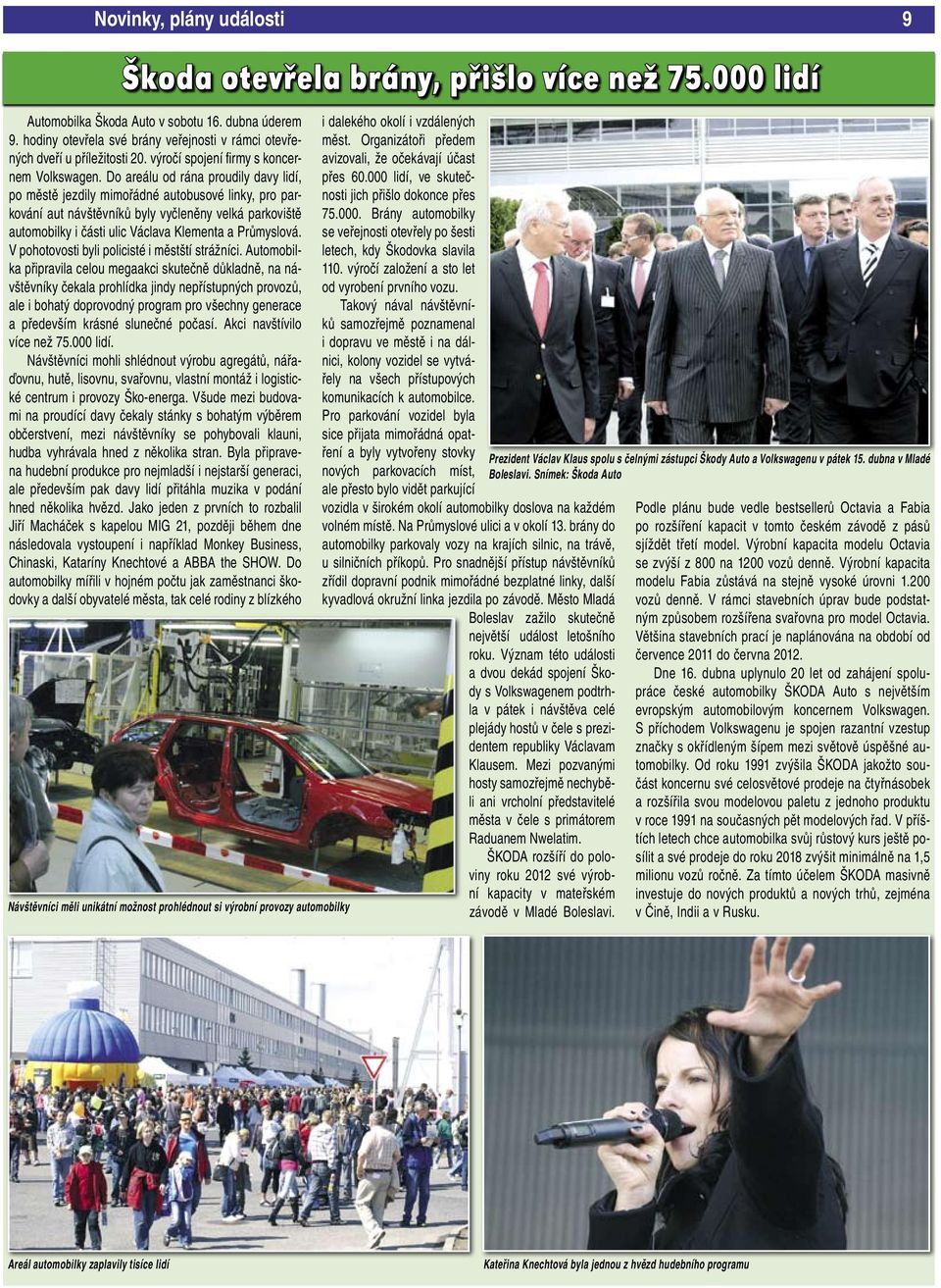 Do areálu od rána proudily davy lidí, po městě jezdily mimořádné autobusové linky, pro parkování aut návštěvníků byly vyčleněny velká parkoviště automobilky i části ulic Václava Klementa a Průmyslová.