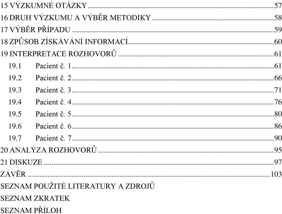 2... 66 19.3 Pacient č. 3... 71 19.4 Pacient č. 4... 76 19.5 Pacient č. 5... 80 19.6 Pacient č. 6... 86 19.