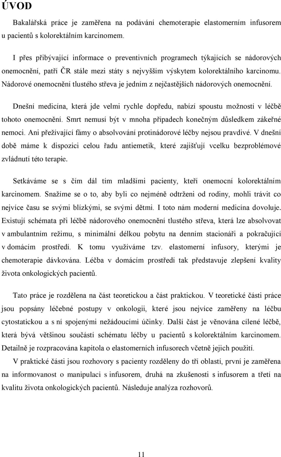 Nádorové onemocnění tlustého střeva je jedním z nejčastějších nádorových onemocnění. Dnešní medicína, která jde velmi rychle dopředu, nabízí spoustu možností v léčbě tohoto onemocnění.