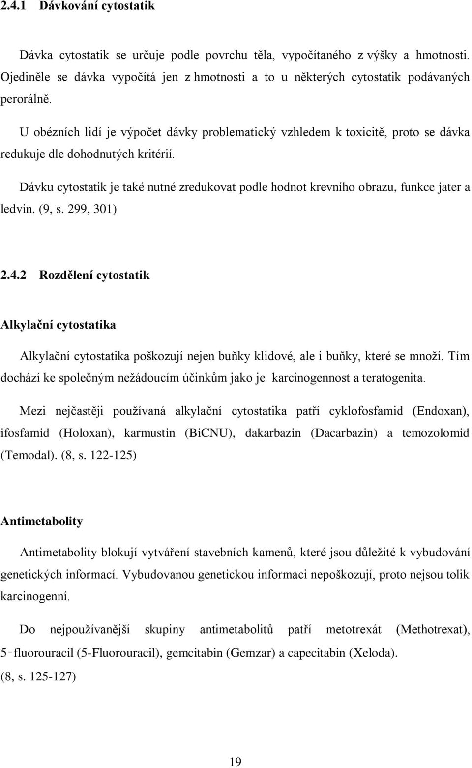 U obézních lidí je výpočet dávky problematický vzhledem k toxicitě, proto se dávka redukuje dle dohodnutých kritérií.