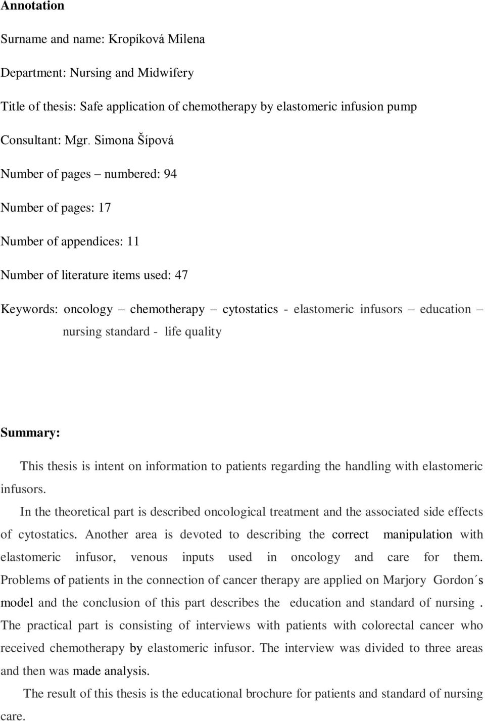 education nursing standard - life quality Summary: This thesis is intent on information to patients regarding the handling with elastomeric infusors.