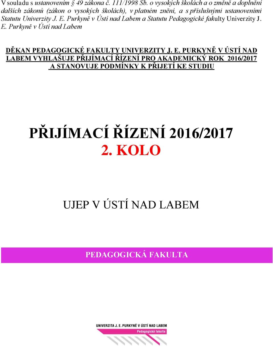 Statutu Univerzity J. E. Purkyně v Ústí nad Labem a Statutu Pedagogické fakulty Univerzity J. E. Purkyně v Ústí nad Labem DĚKAN PEDAGOGICKÉ FAKULTY UNIVERZITY J.