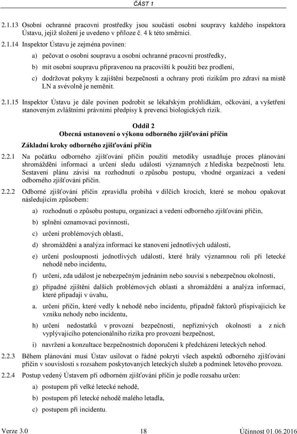 povinen: a) pečovat o osobní soupravu a osobní ochranné pracovní prostředky, b) mít osobní soupravu připravenou na pracovišti k použití bez prodlení, c) dodržovat pokyny k zajištění bezpečnosti a