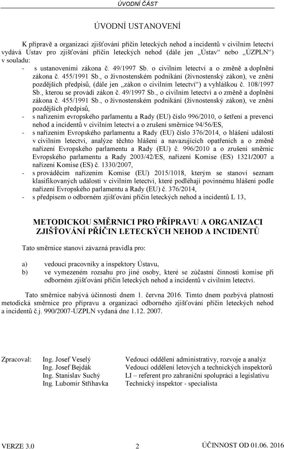 , o živnostenském podnikání (živnostenský zákon), ve znění pozdějších předpisů, (dále jen zákon o civilním letectví ) a vyhláškou č. 108/1997 Sb., kterou se provádí zákon č. 49/1997 Sb.