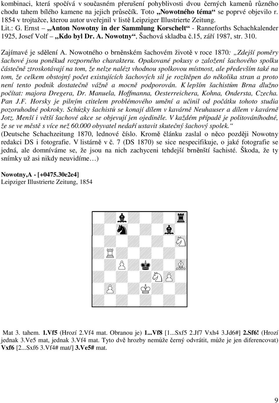 15, září 1987, str. 310. Zajímavé je sdělení A. Nowotného o brněnském šachovém životě v roce 1870: Zdejší poměry šachové jsou poněkud rozporného charakteru.