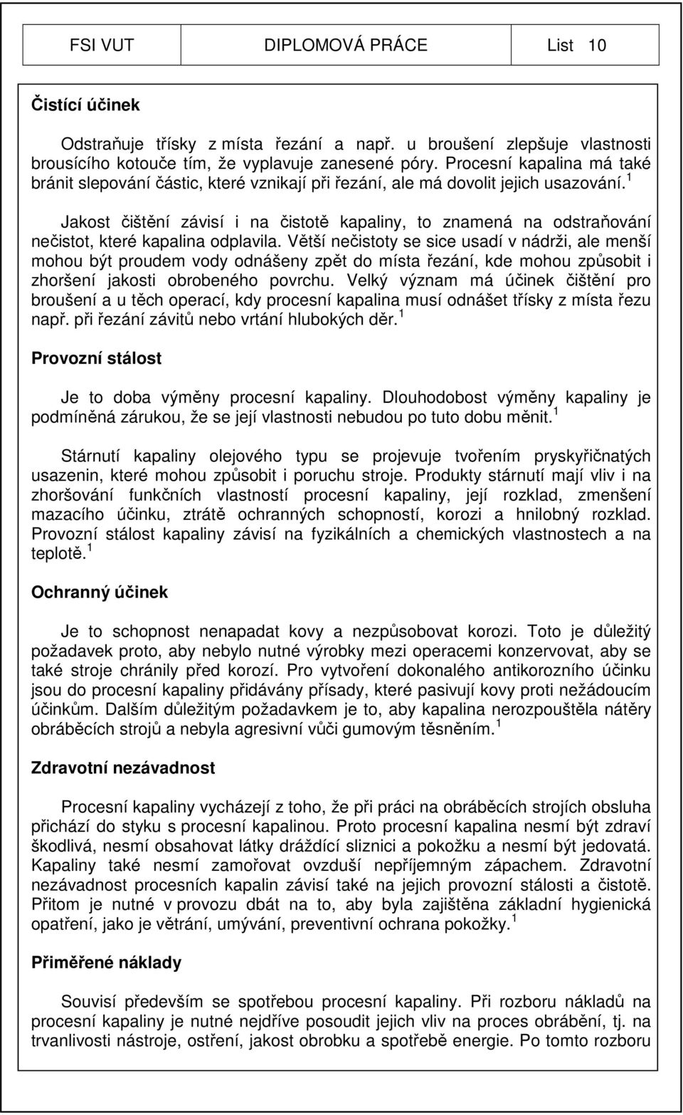 1 Jakost čištění závisí i na čistotě kapaliny, to znamená na odstraňování nečistot, které kapalina odplavila.