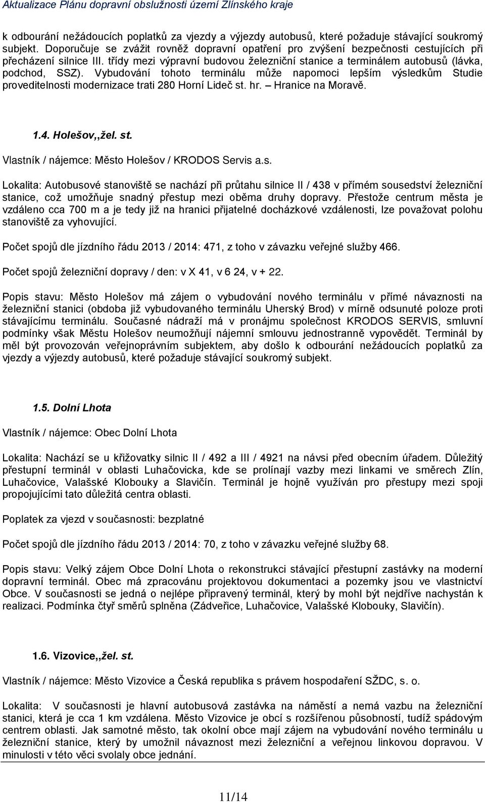 třídy mezi výpravní budovou železniční stanice a terminálem autobusů (lávka, podchod, SSZ).