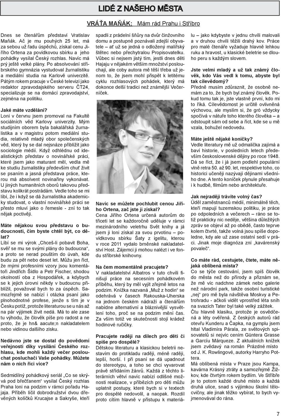 Po absolvování stříbrského gymnázia vystudoval žurnalistiku a mediální studia na Karlově univerzitě.