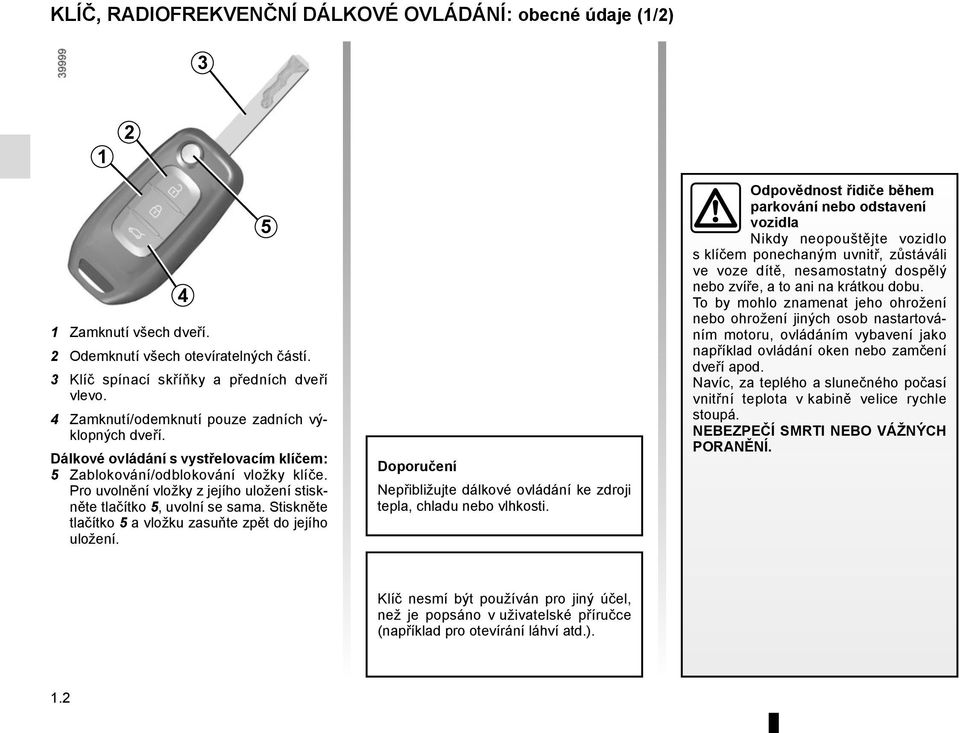 Pro uvolnění vložky z jejího uložení stiskněte tlačítko 5, uvolní se sama. Stiskněte tlačítko 5 a vložku zasuňte zpět do jejího uložení.