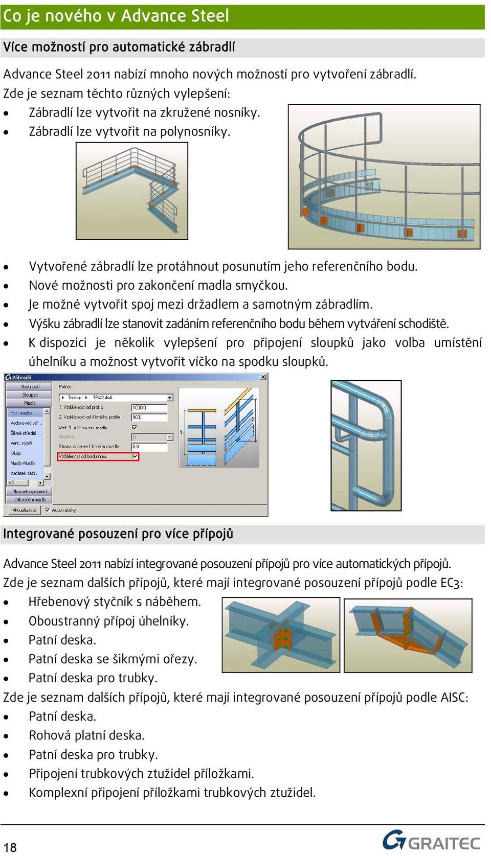 Nové možnosti pro zakončení madla smyčkou. Je možné vytvořit spoj mezi držadlem a samotným zábradlím. Výšku zábradlí lze stanovit zadáním referenčního bodu během vytváření schodiště.