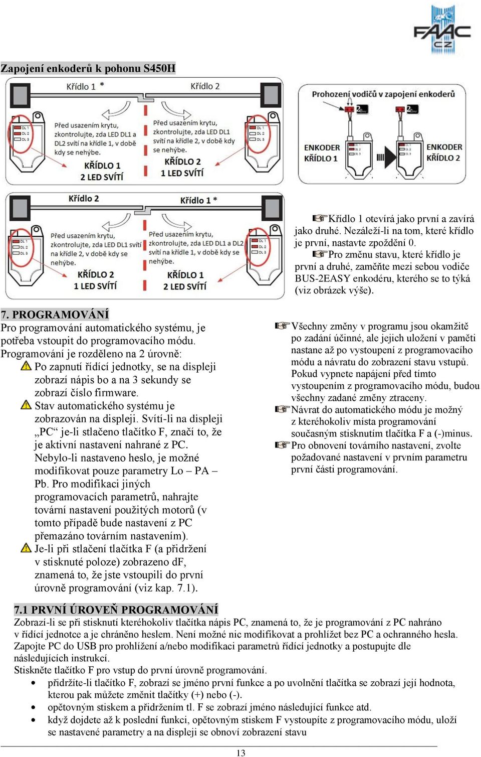 PROGRAMOVÁNÍ Pro programování automatického systému, je potřeba vstoupit do programovacího módu.