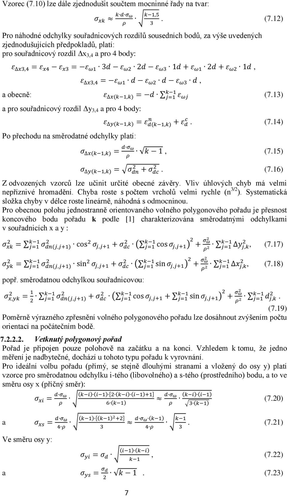 Vliv úhlových chyb má velmi nepříznivé hromadění. Chyba roste s počtem vrcholů velmi rychle (n 3/2 ). Systematická složka chyby v délce roste lineárně, náhodná s odmocninou.