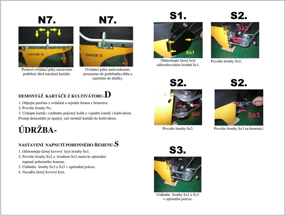 Uchopte kartáč, vytáhněte pojistný kolík a vyjměte kartáč z kultivátoru. Postup demontáže je opačný, než montáž kartáče ke kultivátoru. ÚDRŽBAS NASTAVENÍ NAPNUTÍ POHONNÉHO ŘEMENU1.