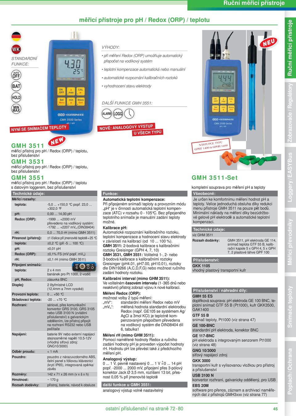 .. 70,0 rh (mimo GMH 3511) Přesnost (přístroj): ±1 číslice při jmenovité teplotě = 25 C ±0,2 C (při -5... 100 C) ±0,01 ph Redox (ORP): ±0,1% FS (mv popř.