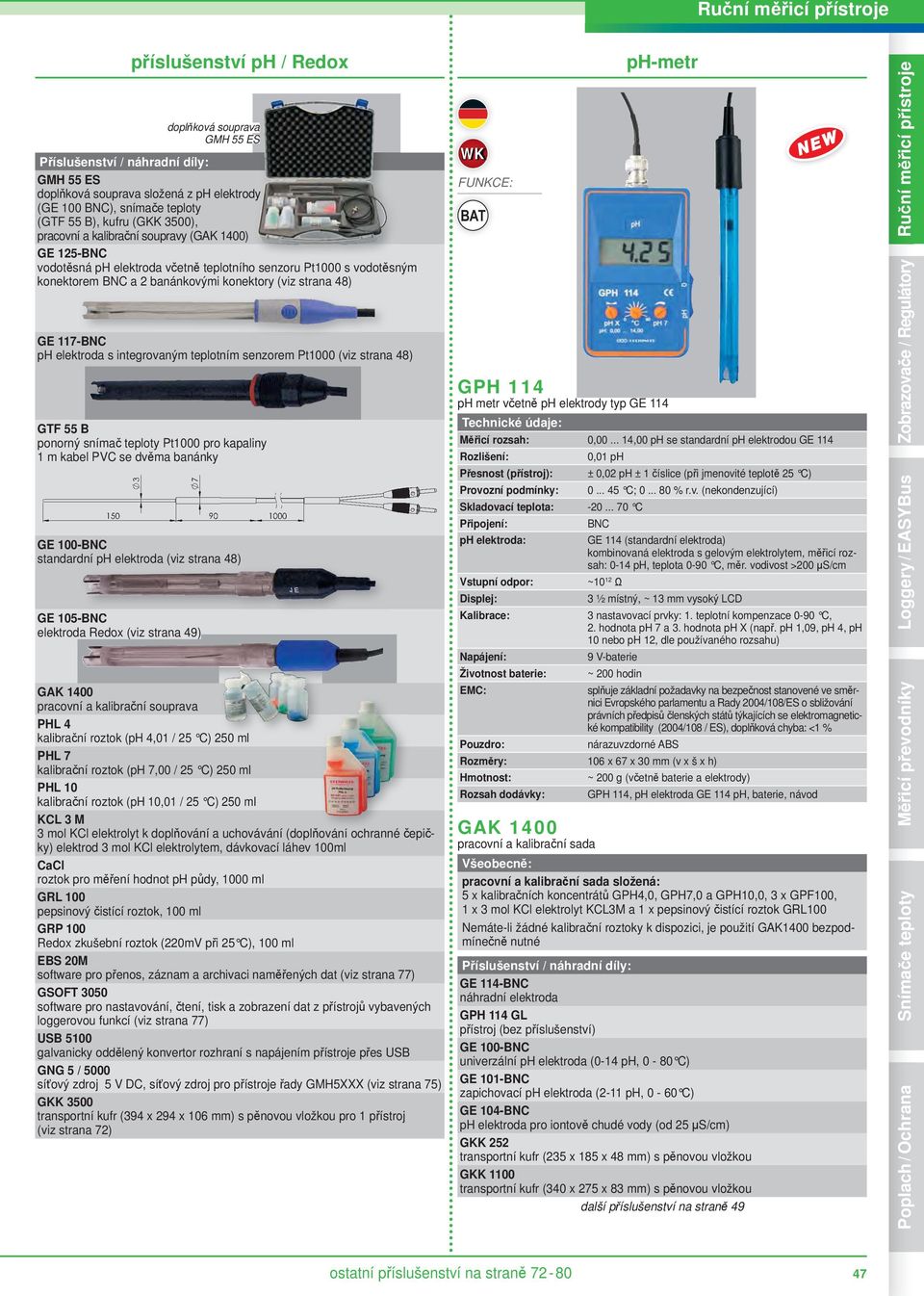 55 B ponorný snímač teploty Pt1000 pro kapaliny 1 m kabel PVC se dvěma banánky standardní ph elektroda (viz strana 48) GE 105-BNC elektroda Redox (viz strana 49) doplňková souprava GAK 1400 pracovní