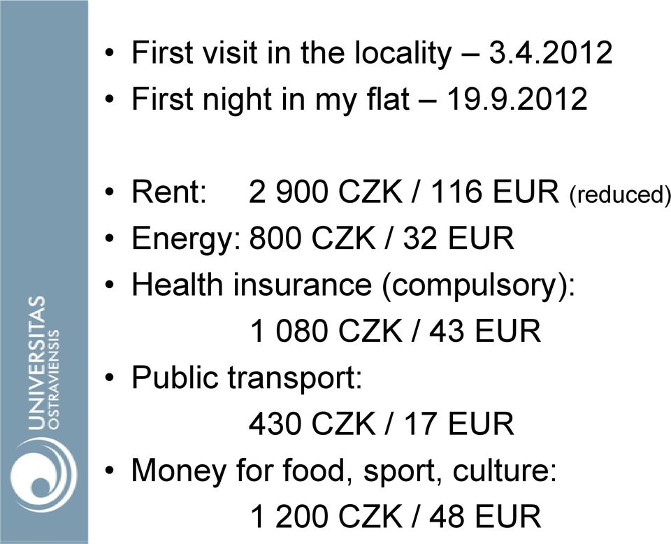 EUR Health insurance (compulsory): 1 080 CZK / 43 EUR Public