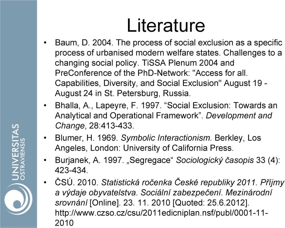 Social Exclusion: Towards an Analytical and Operational Framework. Development and Change, 28:413-433. Blumer, H. 1969. Symbolic Interactionism.