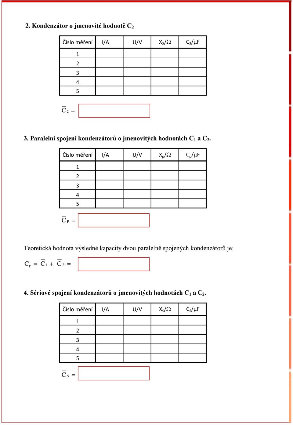 Číslo měření I/A U/V X p / C p /µf C P Teoretická hodnota výsledné kapacity dvou paralelně