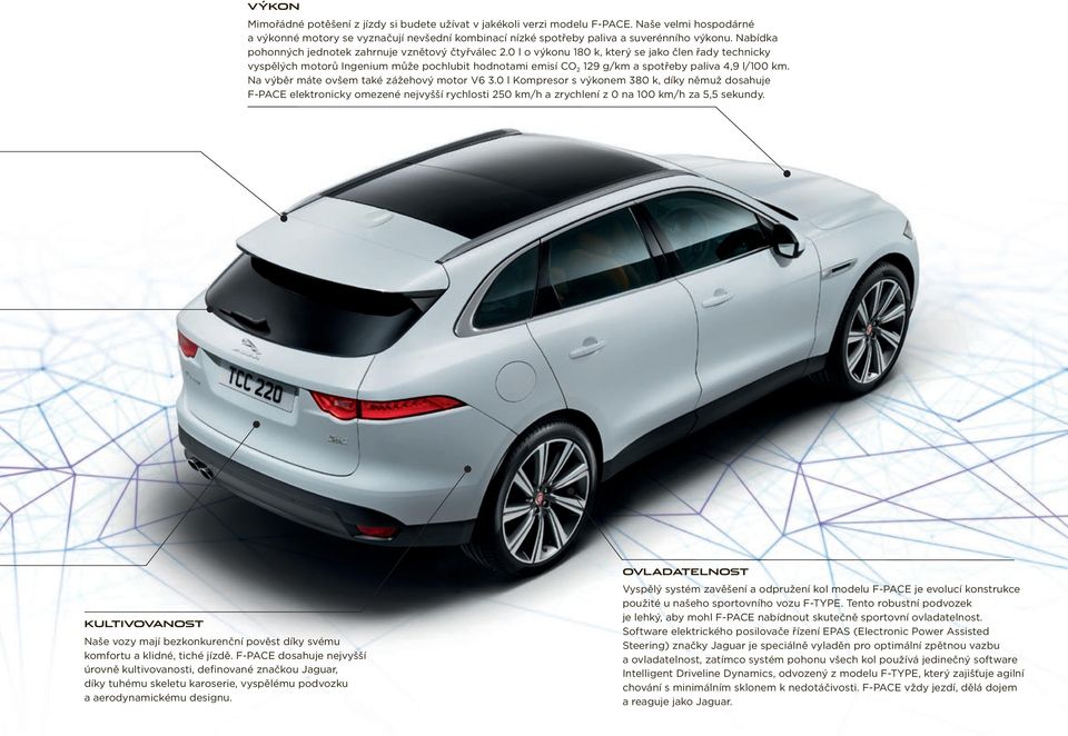 0 l o výkonu 180 k, který se jako člen řady technicky vyspělých motorů Ingenium může pochlubit hodnotami emisí CO 2 129 g/km a spotřeby paliva 4,9 l/100 km.