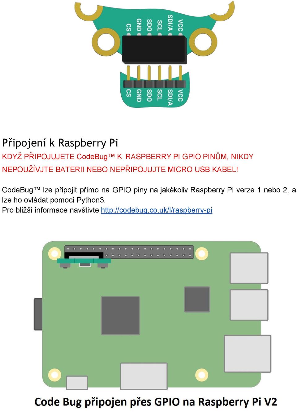 CodeBug lze připojit přímo na GPIO piny na jakékoliv Raspberry Pi verze 1 nebo