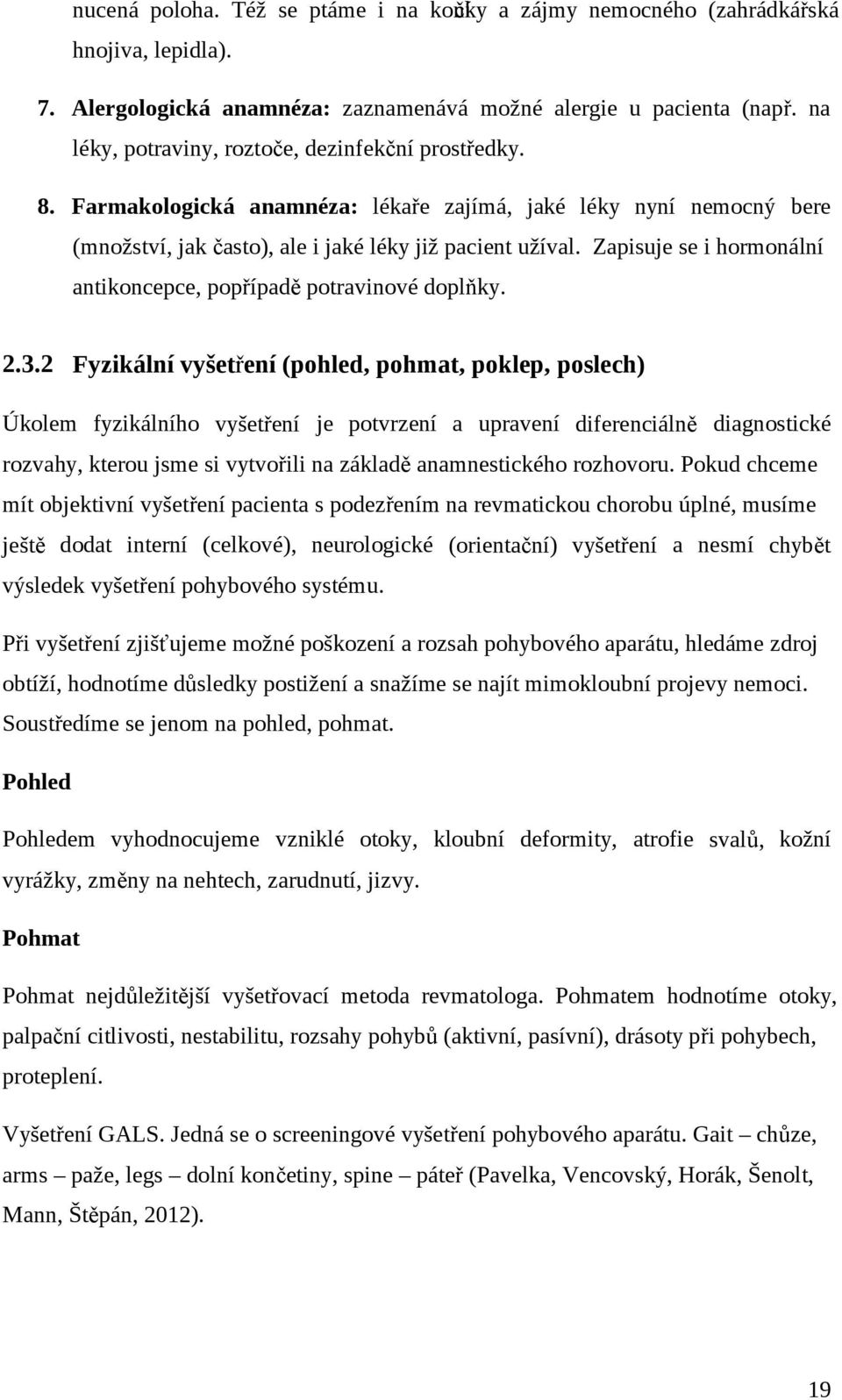 Zapisuje se i hormonální antikoncepce, popřípadě potravinové doplňky. 2.3.