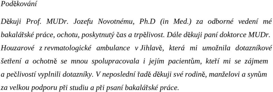 Houzarové z revmatologické ambulance v Jihlavě, která mi umožnila dotazníkové šetření a ochotně se mnou spolupracovala
