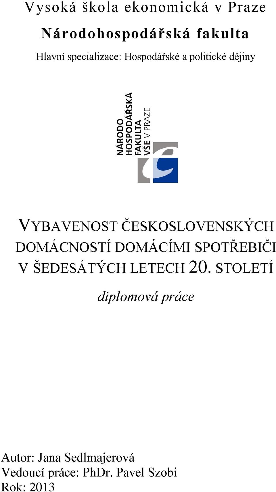 ČESKOSLOVENSKÝCH DOMÁCNOSTÍ DOMÁCÍMI SPOTŘEBIČI V ŠEDESÁTÝCH LETECH 20.