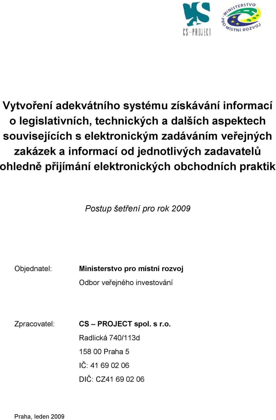 šetření pro rok 2009 Objednatel: Ministerstvo pro místní rozvoj Odbor veřejného investování