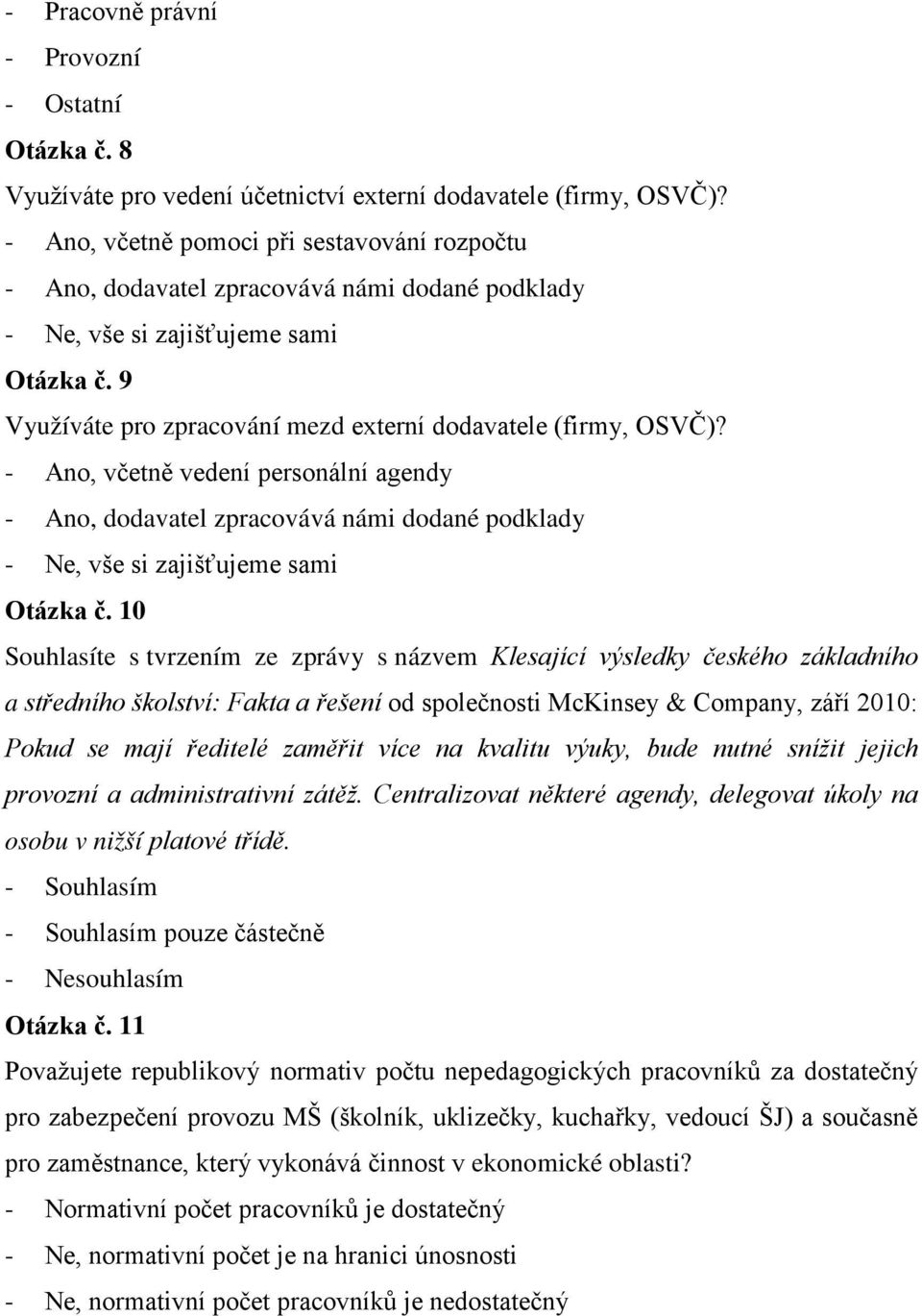 , včetně vedení personální agendy, dodavatel zpracovává námi dodané podklady, vše si zajišťujeme sami Otázka č.