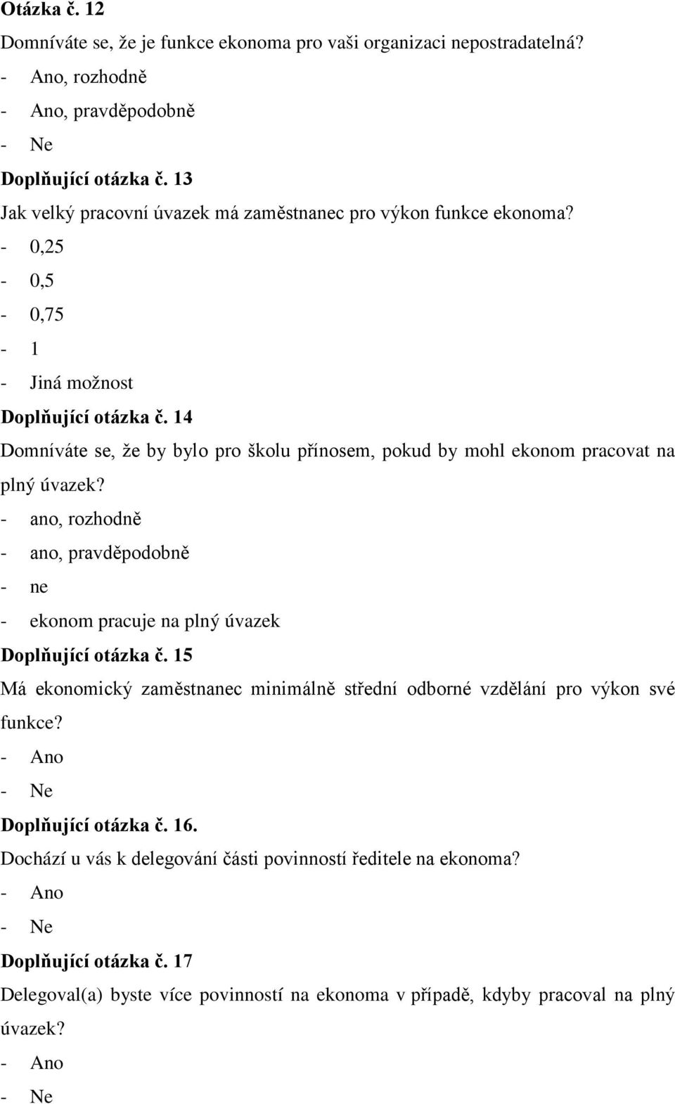 14 Domníváte se, že by bylo pro školu přínosem, pokud by mohl ekonom pracovat na plný úvazek?