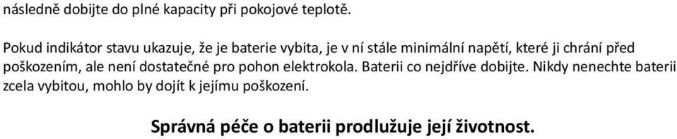 ji chrání před poškozením, ale není dostatečné pro pohon elektrokola.