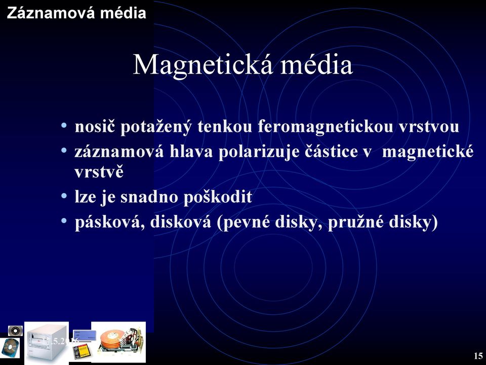 polarizuje částice v magnetické vrstvě lze je snadno