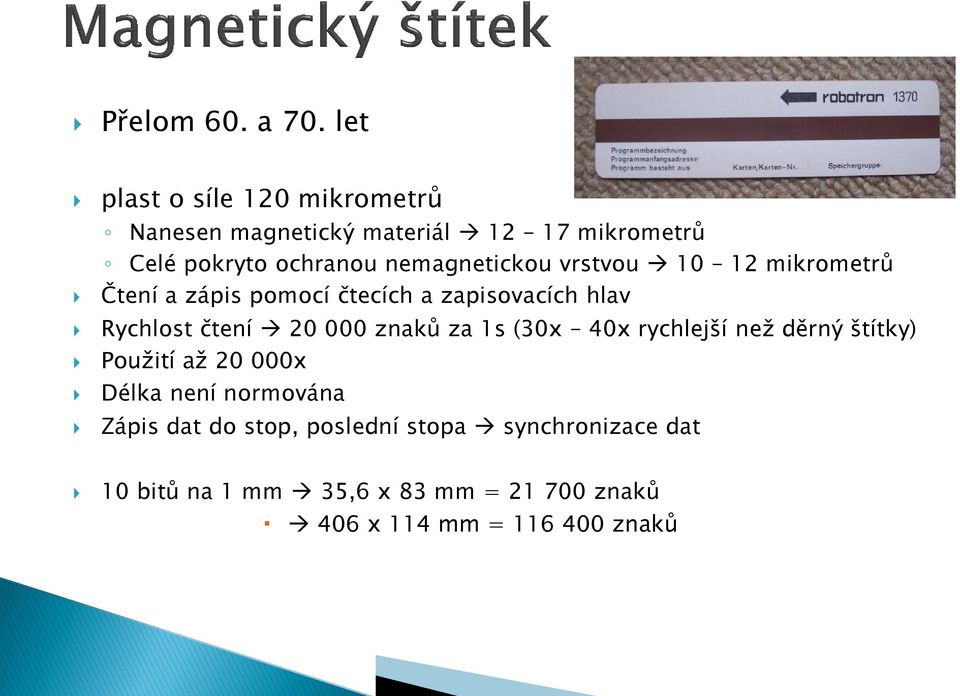 nemagnetickou vrstvou 10 12 mikrometrů Čtení a zápis pomocí čtecích a zapisovacích hlav Rychlost čtení 20 000