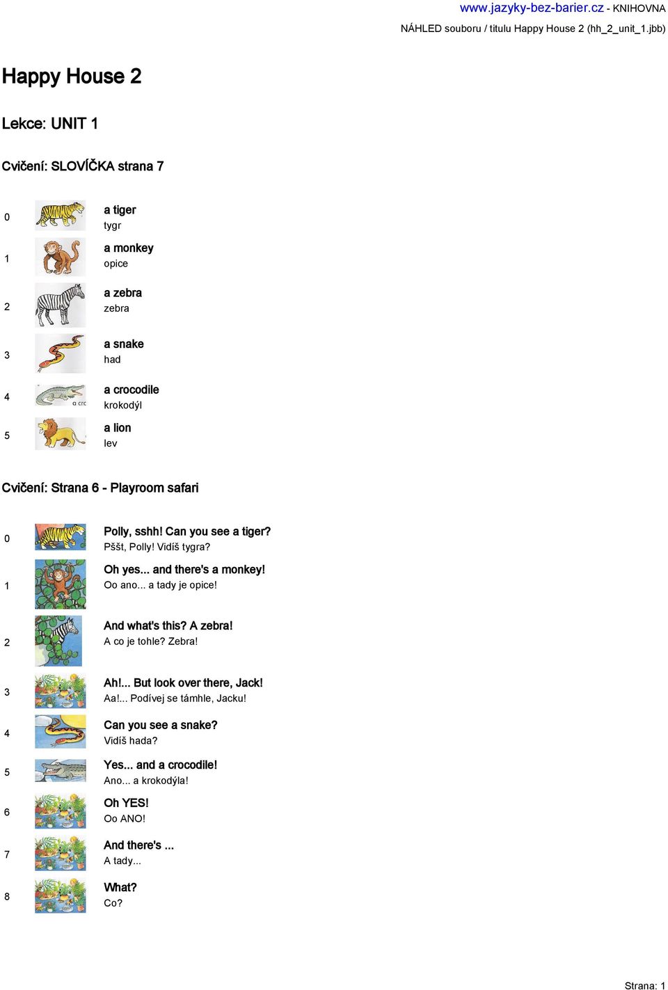 - Playroom safari Polly, sshh! Can you see a tiger? Pššt, Polly! Vidíš tygra? Oh yes... and there's a monkey! Oo ano... a tady je opice! And what's this?