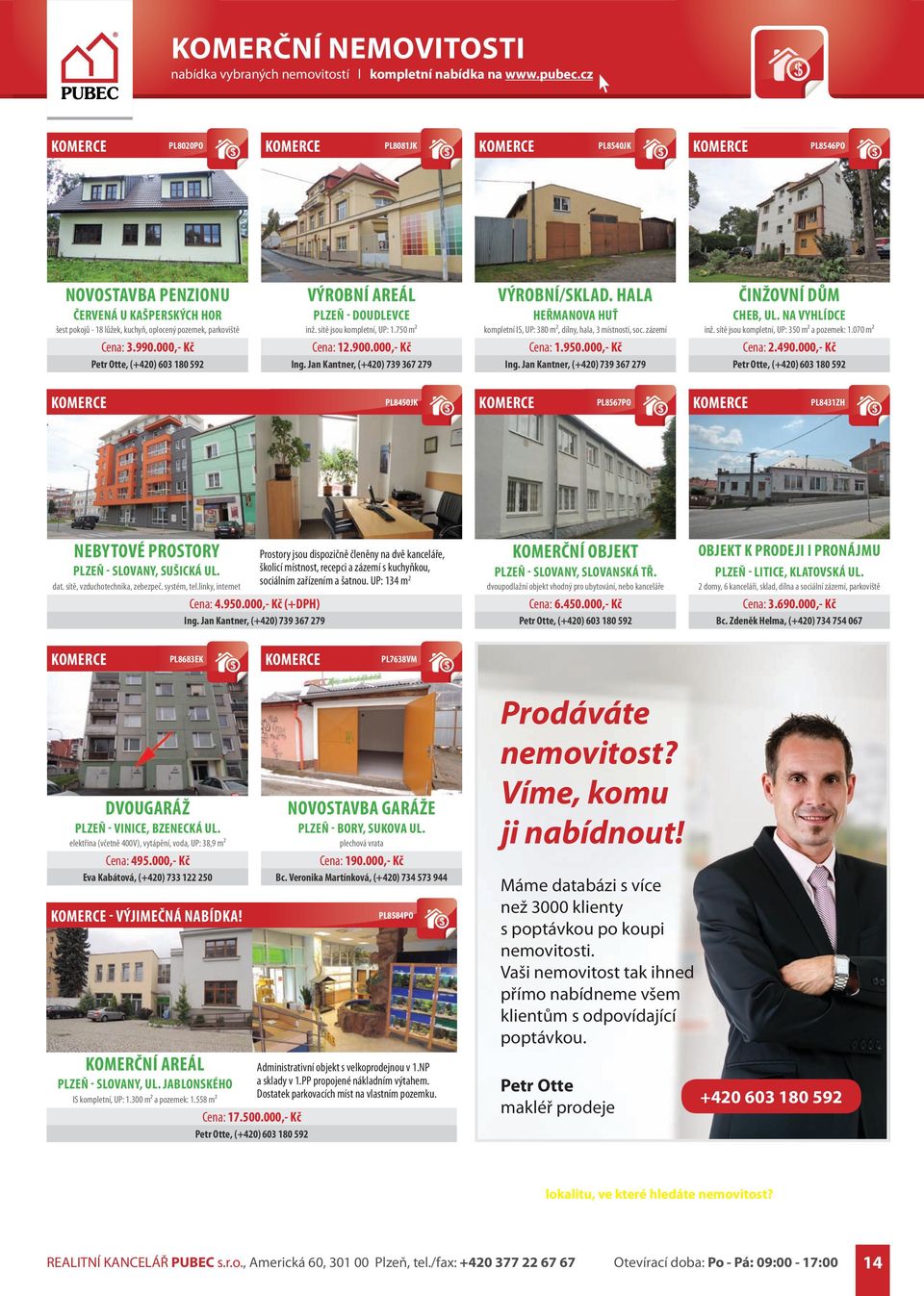 zázemí Cena: 1.950.000,- Kč ČINŽOVNÍ DŮM CHEB, UL. NA VYHLÍDCE inž. sítě jsou kompletní, UP: 350 m² a pozemek: 1.070 m² Cena: 2.490.