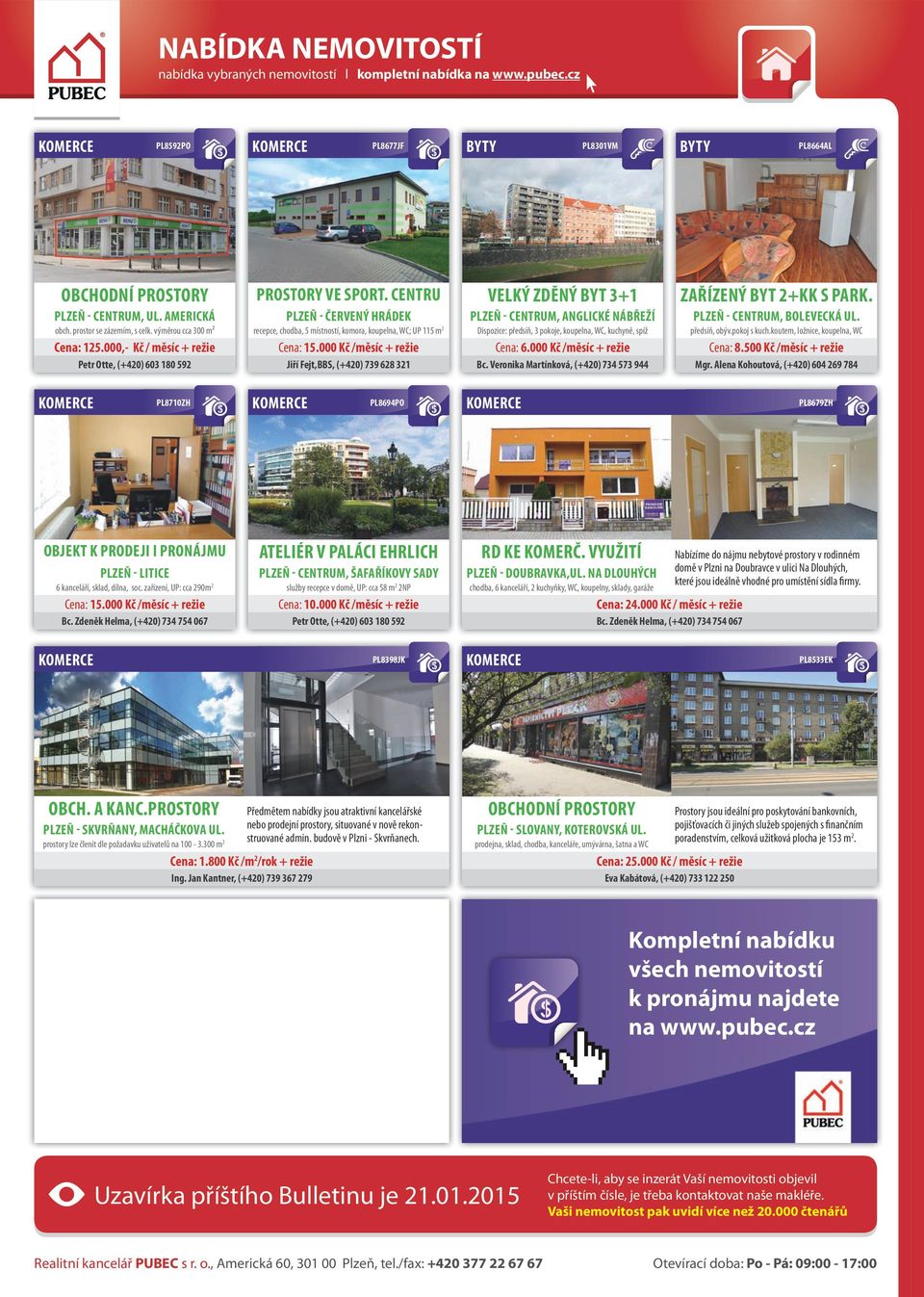 000 Kč /měsíc + režie Jiří Fejt,BBS, (+420) 739 628 321 VELKÝ ZDĚNÝ BYT 3+1 PLZEŇ - CENTRUM, ANGLICKÉ NÁBŘEŽÍ Dispozice: předsíň, 3 pokoje, koupelna, WC, kuchyně, spíž Cena: 6.