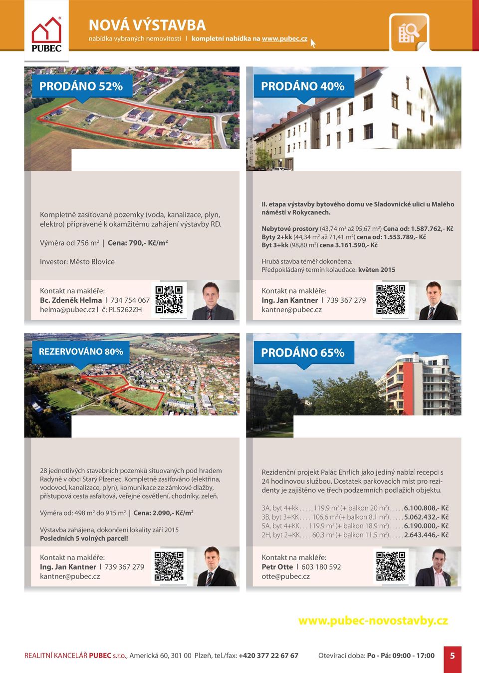 Výměra od 756 m 2 Cena: 790,- Kč/m 2 Investor: Město Blovice Kontakt na makléře: Bc. Zdeněk Helma l 734 754 067 helma@pubec.cz l č: PL5262ZH II.