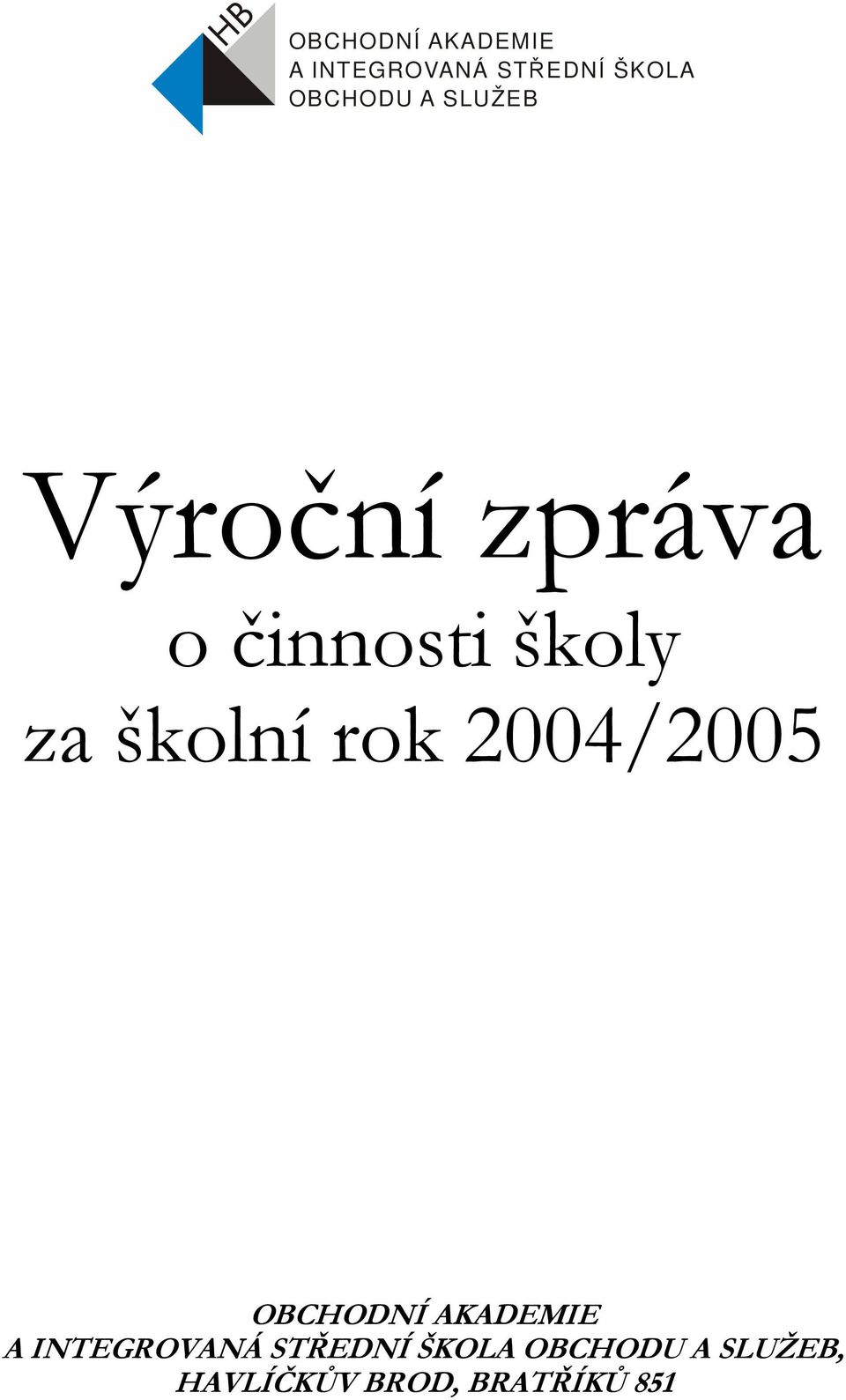 školní rok 2004/2005  OBCHODU A SLUŽEB, HAVLÍČKŮV