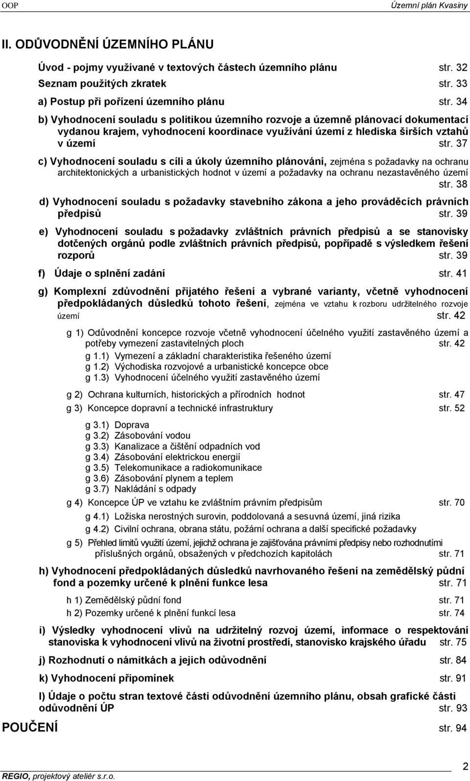 37 c) Vyhodnocení souladu s cíli a úkoly územního plánování, zejména s poţadavky na ochranu architektonických a urbanistických hodnot v území a poţadavky na ochranu nezastavěného území str.