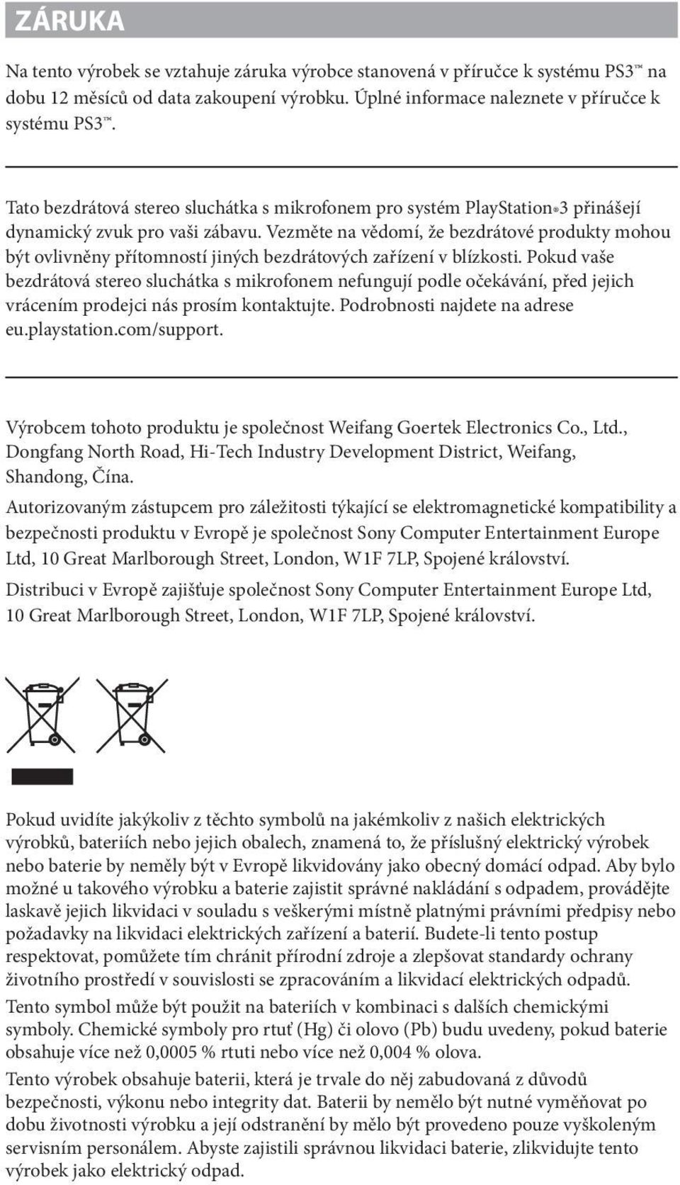 Vezměte na vědomí, že bezdrátové produkty mohou být ovlivněny přítomností jiných bezdrátových zařízení v blízkosti.